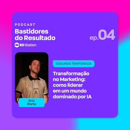 Transforma&ccedil;&atilde;o no Marketing: como liderar em um mundo dominado por IA A | Ep. #4