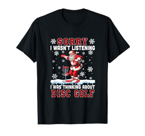 I Wasn't Listening Funny Joke Thinking About Disc Golf Xmas T-Shirt