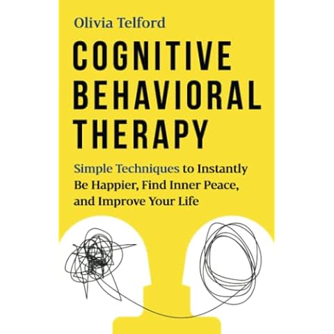 Cognitive Behavioral Therapy: Simple Techniques to Instantly Be Happier, Find Inner Peace, and Improve Your Life Cover