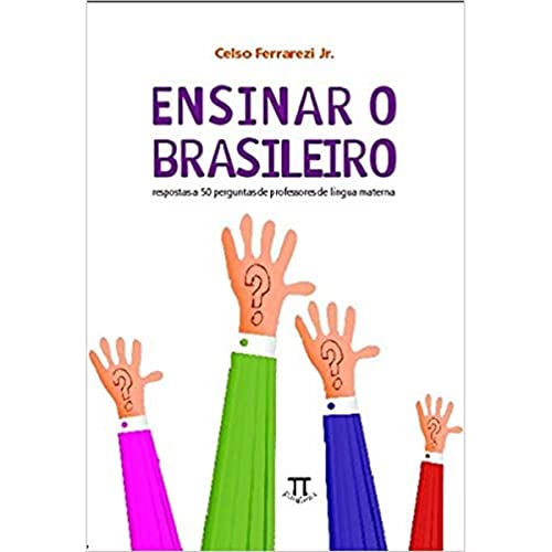 Ensinar o Brasileiro. Respostas a 50 Perguntas de Professores de Língua Materna