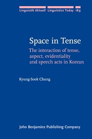 Space in Tense: The interaction of tense, aspect, evidentiality and speech acts in Korean: 189-Wow! eBook