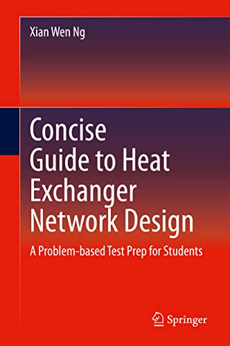 Concise Guide to Heat Exchanger Network Design: A Problem-based Test Prep for Students view 2