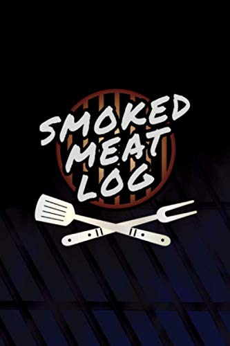 Smoked Meat Log: The Must-Have Meat Smoking Accessories For Pitmasters Smokers; Meat Smoking Essentials Journal; Blank Meat Smoking Recipe Log; Blank ... Log Book; Pitmaster Barbecue Blue Notebook