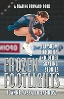 Frozen Footlights:: Ice Show Memories and Other Skating Stories 1681116197 Book Cover