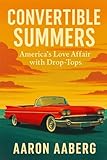 Convertible Summers: America's Love Affair with Drop-Tops
