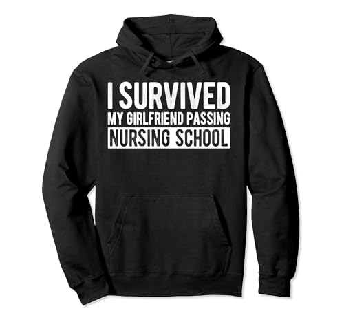 I Survived My Girlfriend Passing Nursing School Graduation Pullover Hoodie
