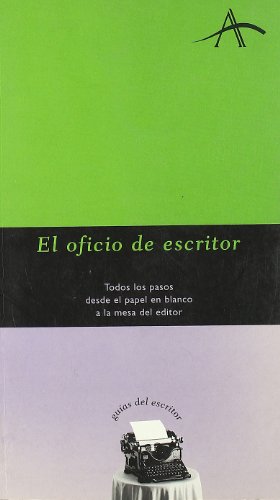 El oficio de escritor: Todos los pasos desde el papel en blanco a la mesa del editor (Guías del esc