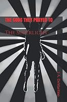 THE GODS THEY PRAYED TO:: The Superlight 1691114774 Book Cover