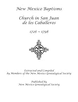 New Mexico Baptisms: Church in San Juan de los Caballeros: 1726-1798 1942626266 Book Cover