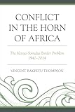 Conflict in the Horn of Africa: The Kenya-Somalia Border Problem 1941–2014