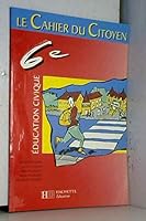 Le cahier du citoyen, 6e : L'institution scolaire, la vie démocratique dans la commune 2011250404 Book Cover