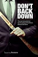 Don't Back Down: The Real Story Behind the Founding of the NHL's Ottawa Senators 1519743351 Book Cover
