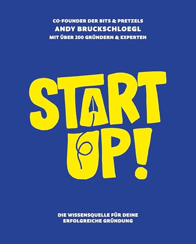 Startup!: Die Wissensquelle für deine erfolgreiche Gründung