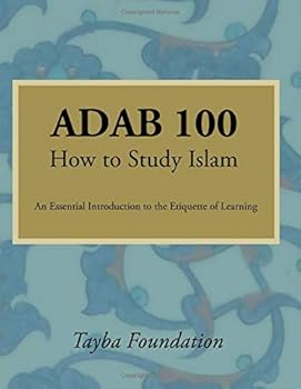 Paperback ADAB 100: How to Study Islam, F19, v1 (Tayba Foundation's 100-level Coursebooks) Book