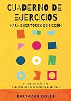 CUADERNO DE EJERCICIOS PARA ESCRITORES DE FICCIÓN: Actividades prácticas para mejorar tus habilidades narrativas (Curso de escritura creativa. Caja de ... para escribir una novela.) (Spanish Edition) B0CJSSTQSL Book Cover