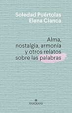 Alma, nostalgia, armonía y otros relatos sobre las palabras