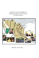 AMERICA'S SOFT UNDERBELLY: Synopsis of National Security Threats at the Southwest Border B0BNV54LGJ Book Cover