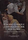  O Mundo Clássico e a universalidade dos seus valores: Homenagem a Nair de Nazaré Castro Soares - Volume I (Portuguese Edition)