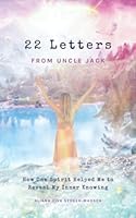 22 Letters from Uncle Jack: How One Spirit Helped Me to Reveal My Inner Knowing 0645383708 Book Cover