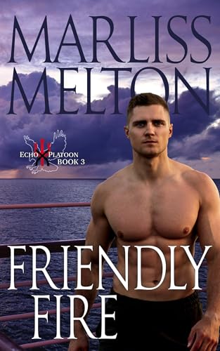 Friendly Fire (The Echo Platoon Series, Book 3): Military Romantic Suspense