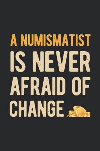 A Numismatist Is Never Afraid Of Change: Funny Blank Lined Coin Collecting & Collection Notebook Journal Gift For Coin Collector image 2