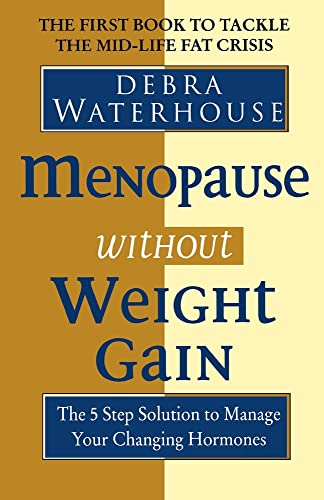Menopause Without Weight Gain: The 5 Step Solution To Challenge Your Changing Hormones