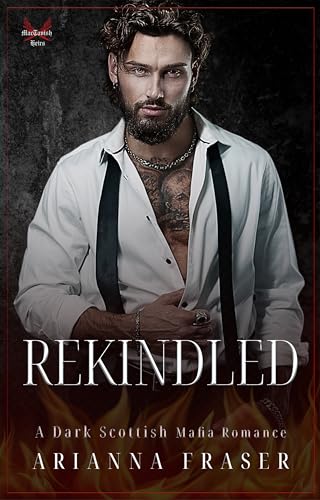 Rekindled: A Second Chance Scottish Mafia Romance (The MacTavish Heirs)