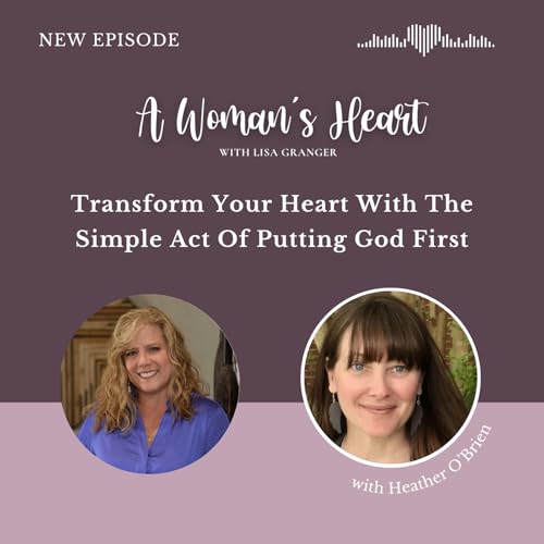 Heather O'Brien: Transform Your Heart With The Simple Act Of Putting God First