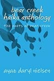 bear creek haiku anthology: the poets of bear creek