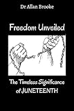 Freedom Unveiled: The Timeless Significance of Juneteenth