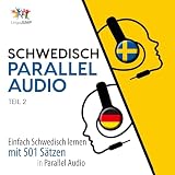 Schwedisch Parallel Audio, Teil 2: Einfach Schwedisch lernen mit 501 Sätzen in Parallel Audio