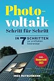 Photovoltaik Schritt für Schritt: In 7 Schritten zur profitablen Solaranlage – Alles rund um Planung, Finanzierung,...