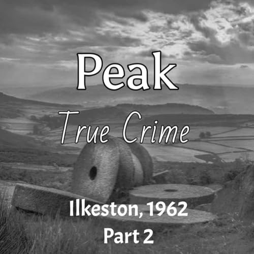 Peak True Crime - Ilkeston, 1962 Part 2 cover art