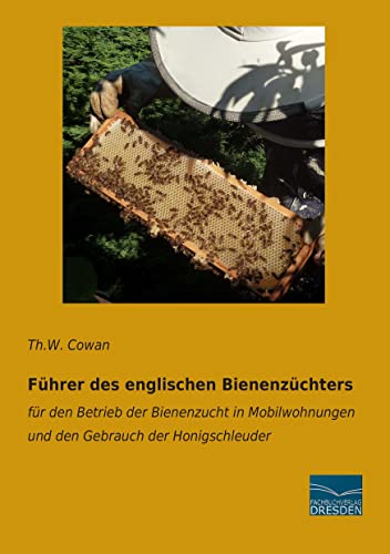 Produktfoto von Fuehrer des englischen Bienenzuechters: für den Betrieb der Bienenzucht in Mobilwohnungen und den Gebrauch der&hellip;