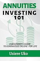 Annuities Investing 101: A Beginner’s Guide to Guaranteed Income for Life (Smart Investing 101) B0F5N49SZV Book Cover