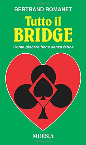  Tutto il bridge: Come giocare bene senza fatica