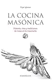 La cocina masónica: Historia, ritos y tradiciones de mesa en la masonería