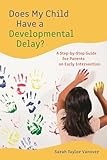 Does My Child Have a Developmental Delay?: A Step-by-Step Guide for Parents on Early Intervention