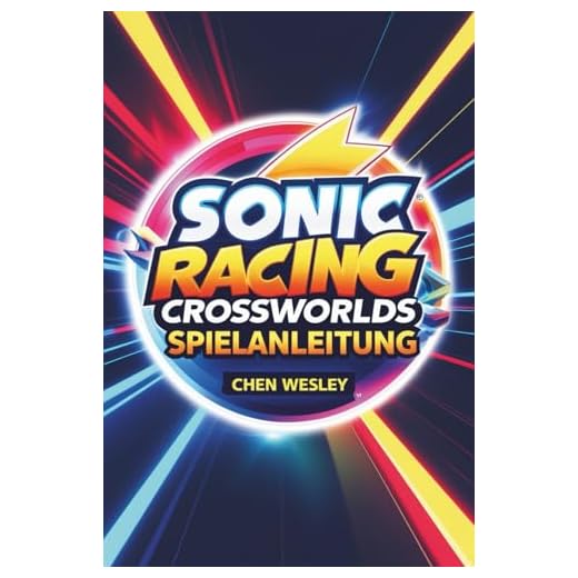 SONIC RACING CROSSWORLDS SPIELANLEITUNG: Meistern Sie die Strecken, entfesseln Sie die Geschwindigkeit