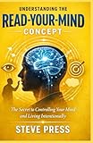 Understanding the Read-Your-Mind Concept: The Secret to Controlling Your Mind and Living Intentionally