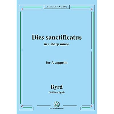Byrd-Dies sanctificatus,in c sharp minor,for A cappella