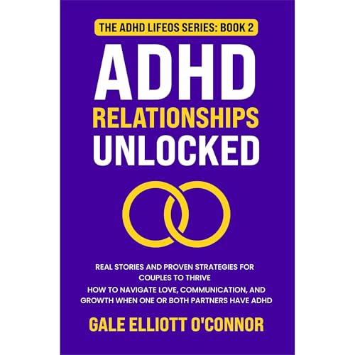 ADHD Relationships Unlocked: Real Stories and Proven Strategies for Couples to Thrive Audiolibro Por Gale Elliott O'Connor ar