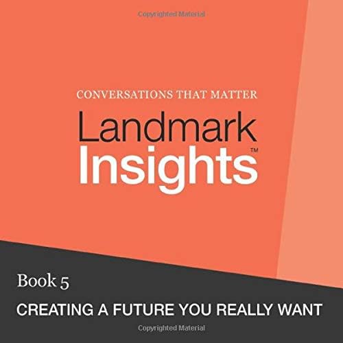 Landmark Insights. Book 5.: Creating a Future You Really Want
