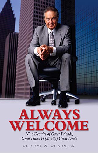 Always Welcome: Nine Decades of Great Friends, Great Times & (Mostly) Great Deals as a Real Estate I Always Welcome: Nine Decades of Great Friends, Great Times & (Mostly) Great Deals as a Real Estate I