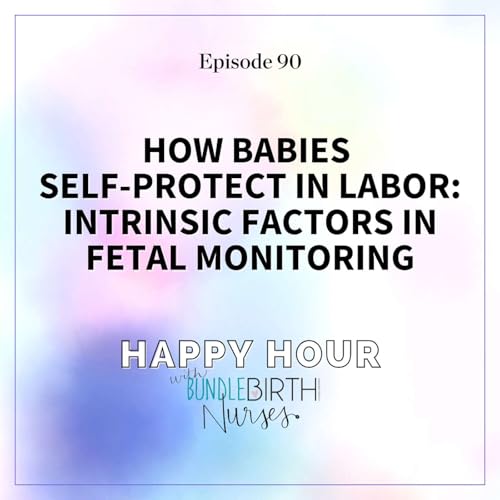 #90 How Babies Self-Protect in Labor: Intrinsic Factors in Fetal Monitoring