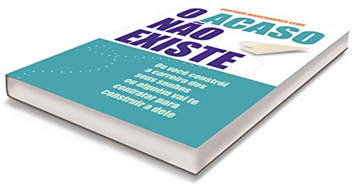 O Acaso Não Existe: ou você constrói a carreira dos seus sonhos ou alguém vai te contratar para cons
