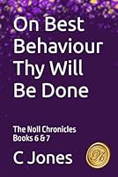 On Best Behaviour Thy Will Be Done: The Noll Chronicles Books 6 & 7 B0F62DZLPT Book Cover