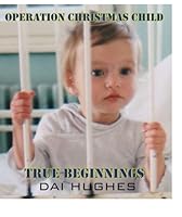 True Beginnings: Operation Christmas Child 1910662224 Book Cover