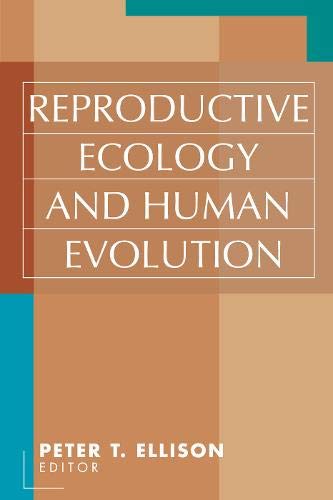 Reproductive Ecology and Human Evolution (Evolutionary Foundations of Human Behavior Series)