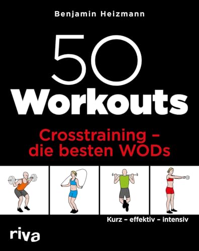 50 Workouts – Crosstraining – die besten WODs: Kurz – effektiv – intensiv